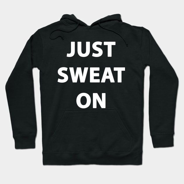 JUST SWEAT ON Hoodie by Weemoman